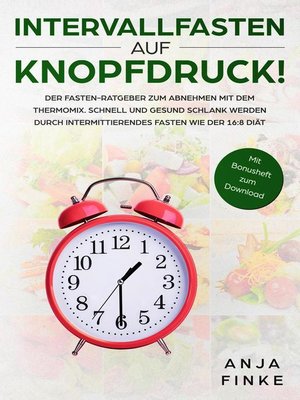 Intervallfasten auf Knopfdruck! Der Fasten-Ratgeber zum Abnehmen mit dem Thermomix. Schnell und gesund schlank werden durch Intermittierendes Fasten wie der 16 - ebook